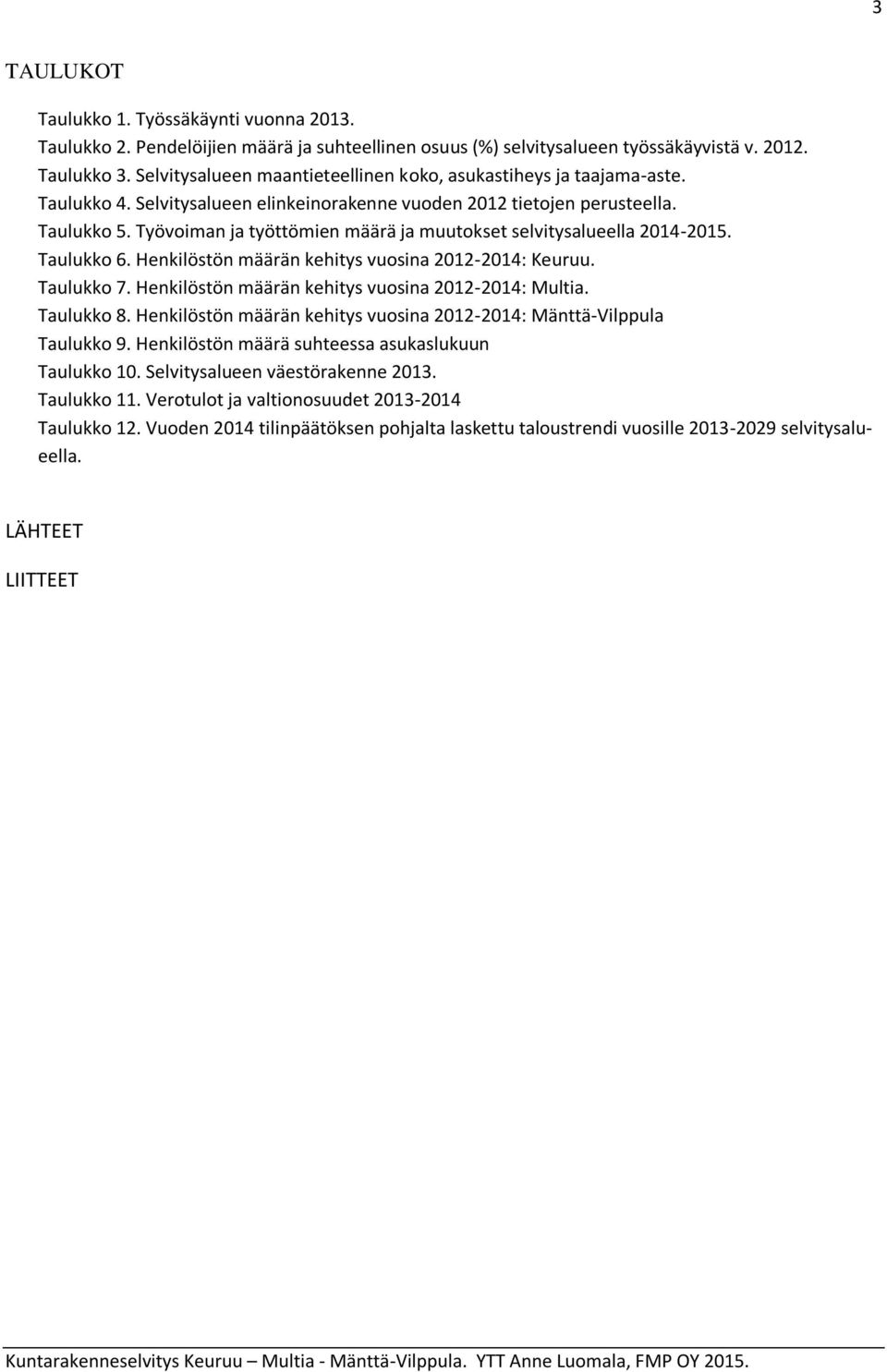 Työvoiman ja työttömien määrä ja muutokset selvitysalueella 2014-2015. Taulukko 6. Henkilöstön määrän kehitys vuosina 2012-2014: Keuruu. Taulukko 7.