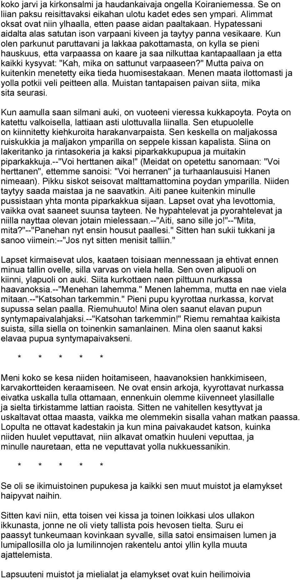 Kun olen parkunut paruttavani ja lakkaa pakottamasta, on kylla se pieni hauskuus, etta varpaassa on kaare ja saa nilkuttaa kantapaallaan ja etta kaikki kysyvat: "Kah, mika on sattunut varpaaseen?