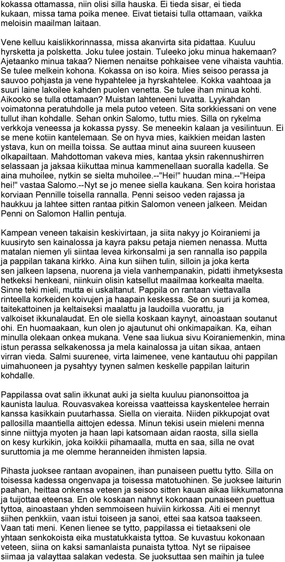 Niemen nenaitse pohkaisee vene vihaista vauhtia. Se tulee melkein kohona. Kokassa on iso koira. Mies seisoo perassa ja sauvoo pohjasta ja vene hypahtelee ja hyrskahtelee.