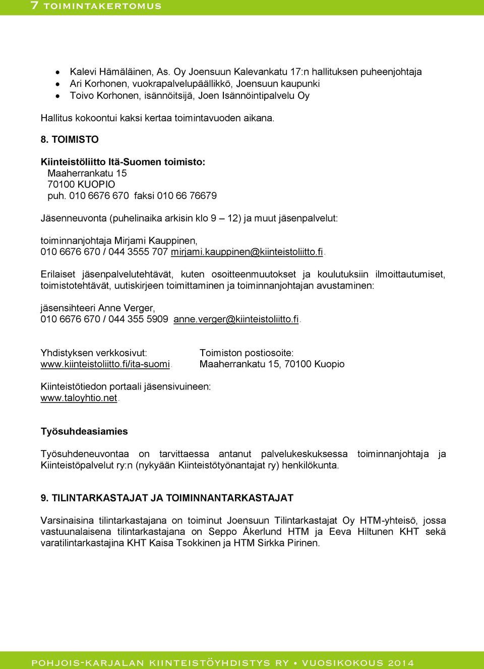 toimintavuoden aikana. 8. TOIMISTO Kiinteistöliitto Itä-Suomen toimisto: Maaherrankatu 15 70100 KUOPIO puh.