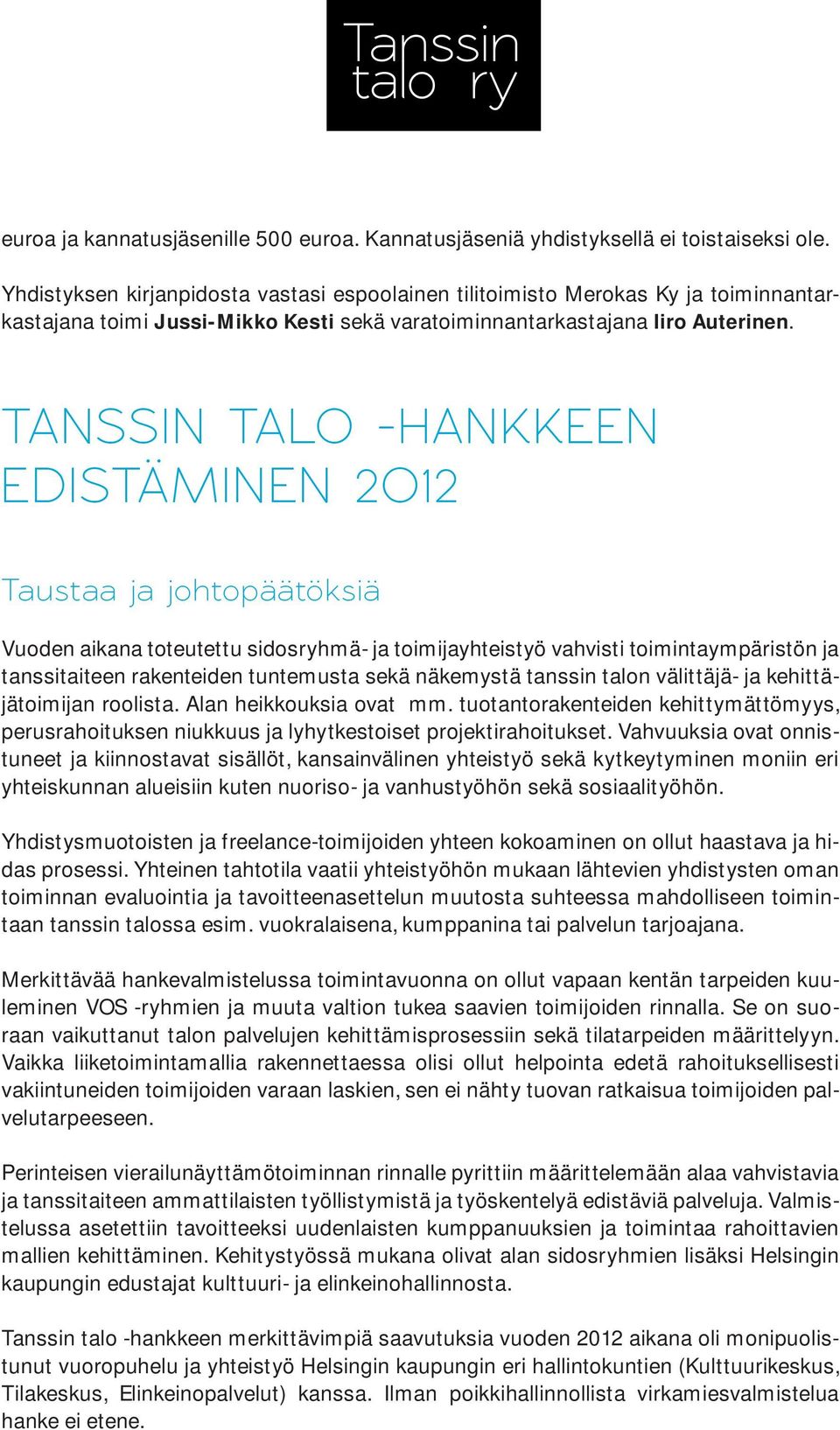 TANSSIN TALO -HANKKEEN EDISTÄMINEN 2O12 Taustaa ja johtopäätöksiä Vuoden aikana toteutettu sidosryhmä- ja toimijayhteistyö vahvisti toimintaympäristön ja tanssitaiteen rakenteiden tuntemusta sekä