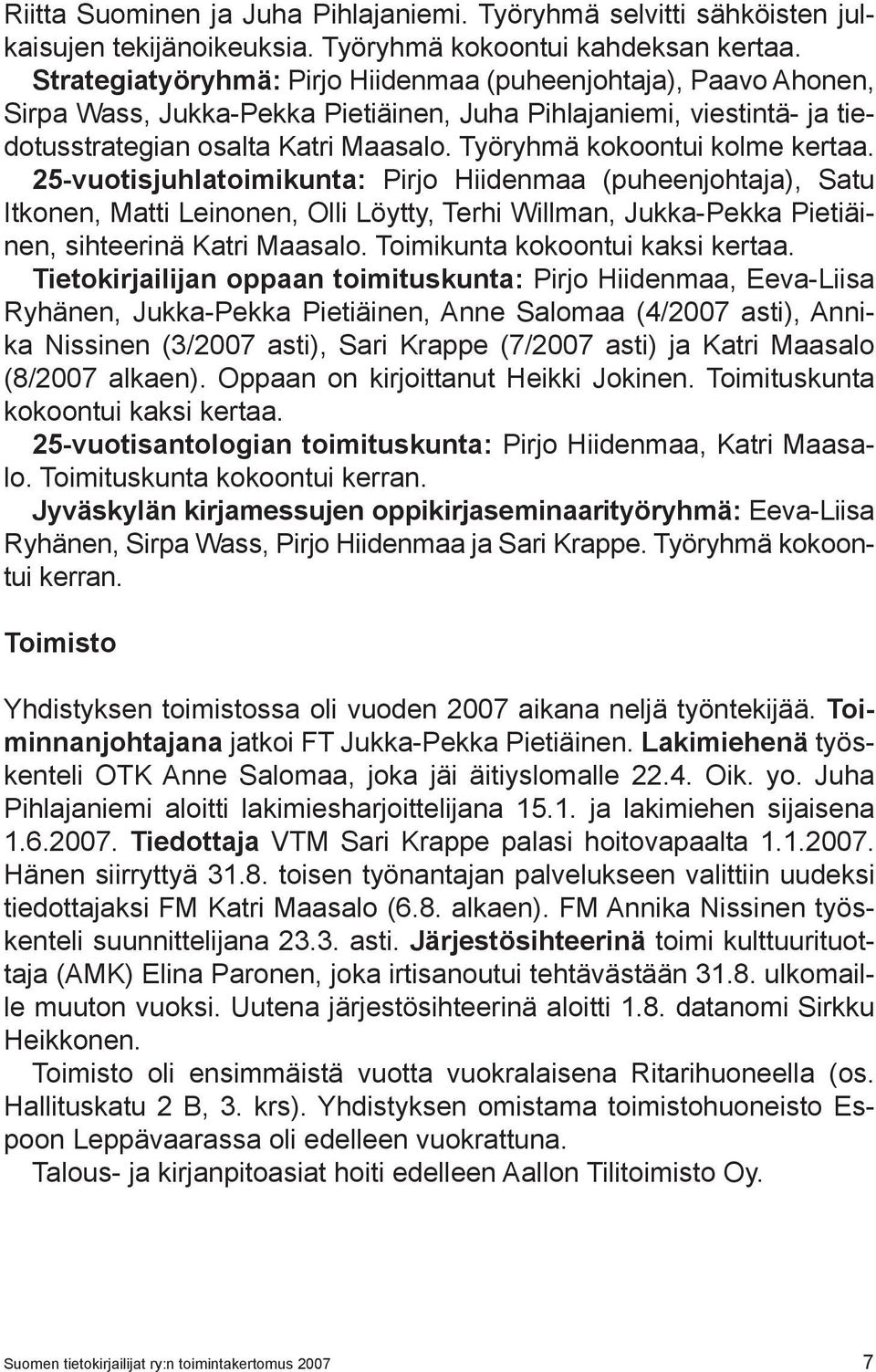 Työryhmä kokoontui kolme kertaa. 25-vuotisjuhlatoimikunta: Pirjo Hiidenmaa (puheenjohtaja), Satu Itkonen, Matti Leinonen, Olli Löytty, Terhi Willman, Jukka-Pekka Pietiäinen, sihteerinä Katri Maasalo.