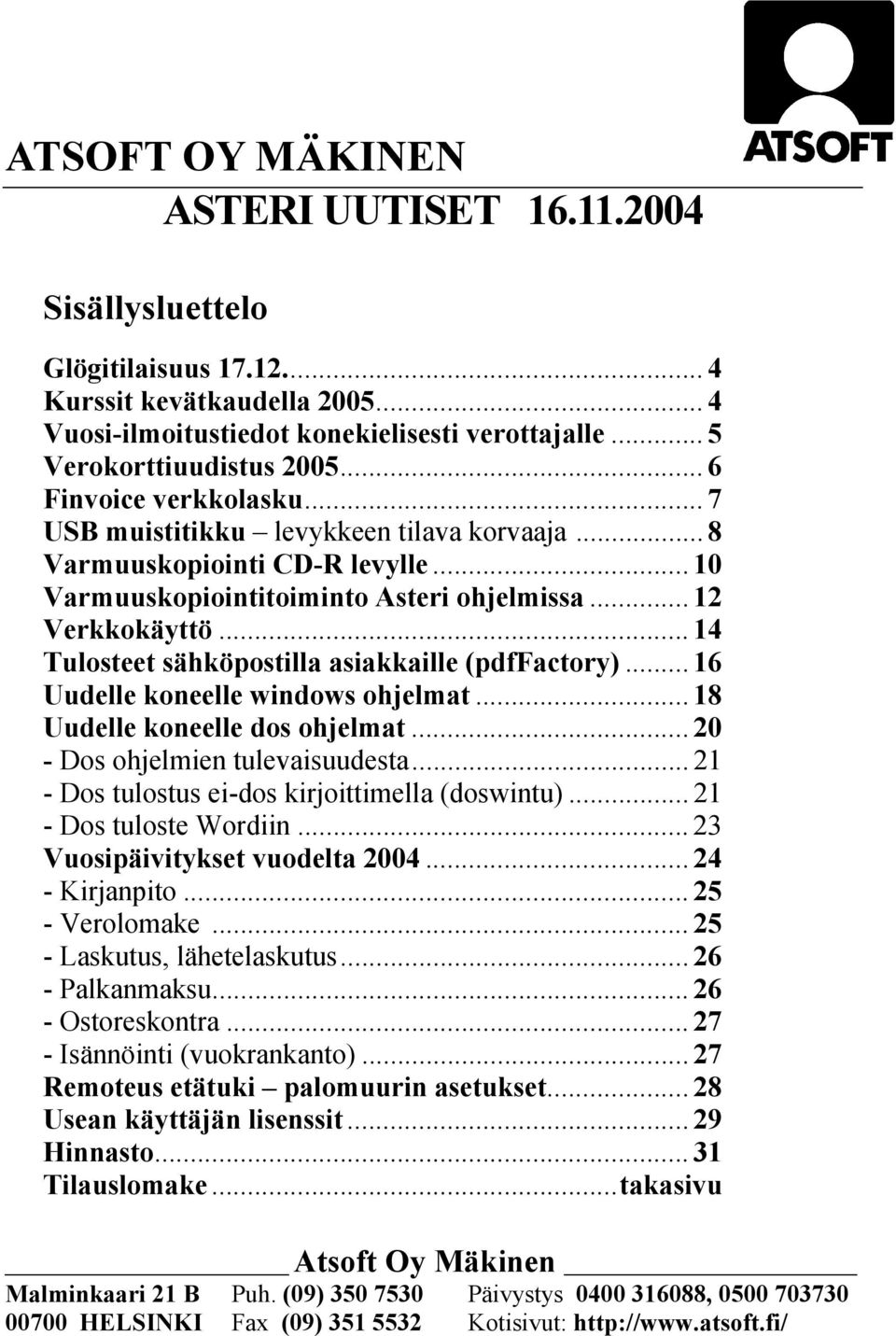 .. 14 Tulosteet sähköpostilla asiakkaille (pdffactory)... 16 Uudelle koneelle windows ohjelmat... 18 Uudelle koneelle dos ohjelmat... 20 - Dos ohjelmien tulevaisuudesta.