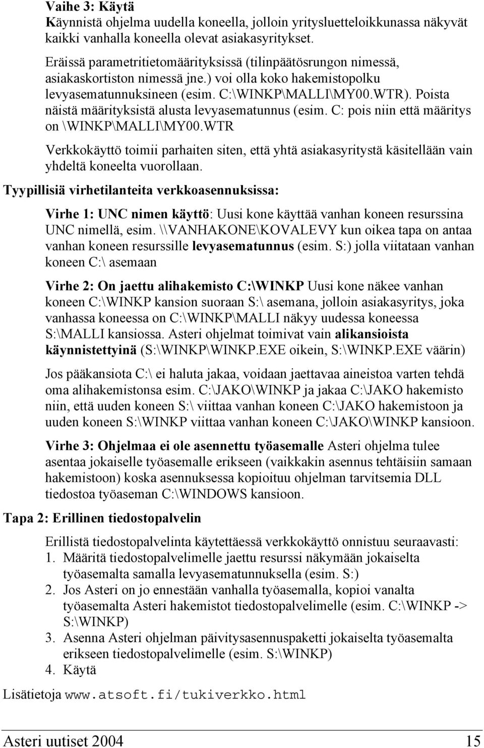 Poista näistä määrityksistä alusta levyasematunnus (esim. C: pois niin että määritys on \WINKP\MALLI\MY00.