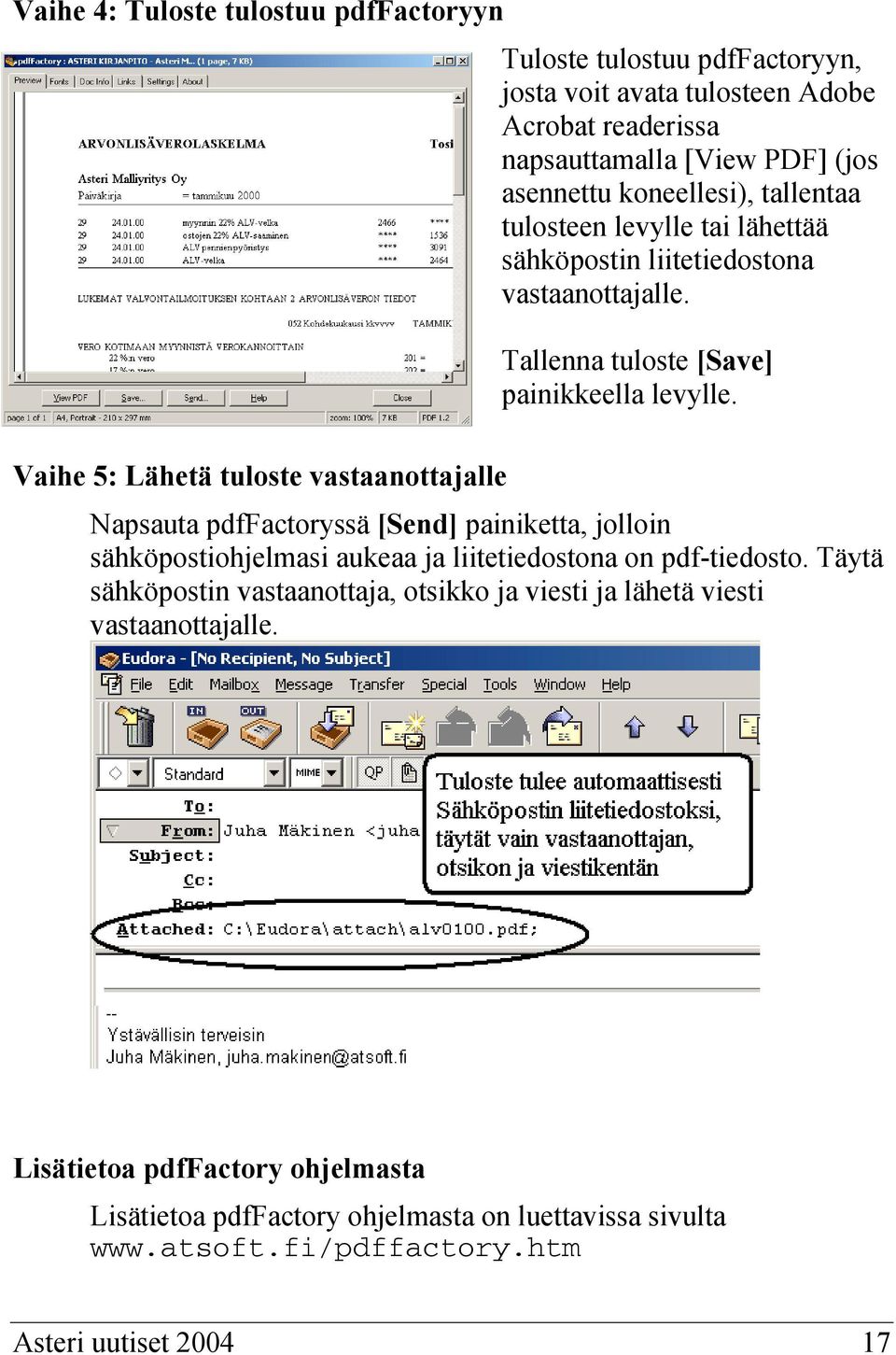 Vaihe 5: Lähetä tuloste vastaanottajalle Napsauta pdffactoryssä [Send] painiketta, jolloin sähköpostiohjelmasi aukeaa ja liitetiedostona on pdf-tiedosto.