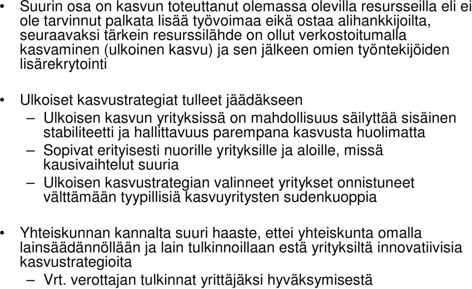 stabiliteetti ja hallittavuus parempana kasvusta huolimatta Sopivat erityisesti nuorille yrityksille ja aloille, missä kausivaihtelut suuria Ulkoisen kasvustrategian valinneet yritykset onnistuneet