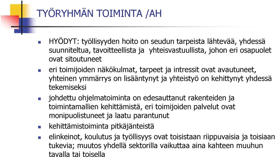 ohjelmatoiminta on edesauttanut rakenteiden ja toimintamallien kehittämistä, eri toimijoiden palvelut ovat monipuolistuneet ja laatu parantunut kehittämistoiminta