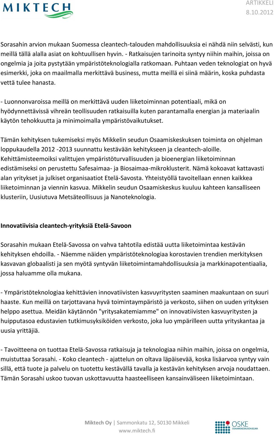 Puhtaan veden teknologiat on hyvä esimerkki, joka on maailmalla merkittävä business, mutta meillä ei siinä määrin, koska puhdasta vettä tulee hanasta.