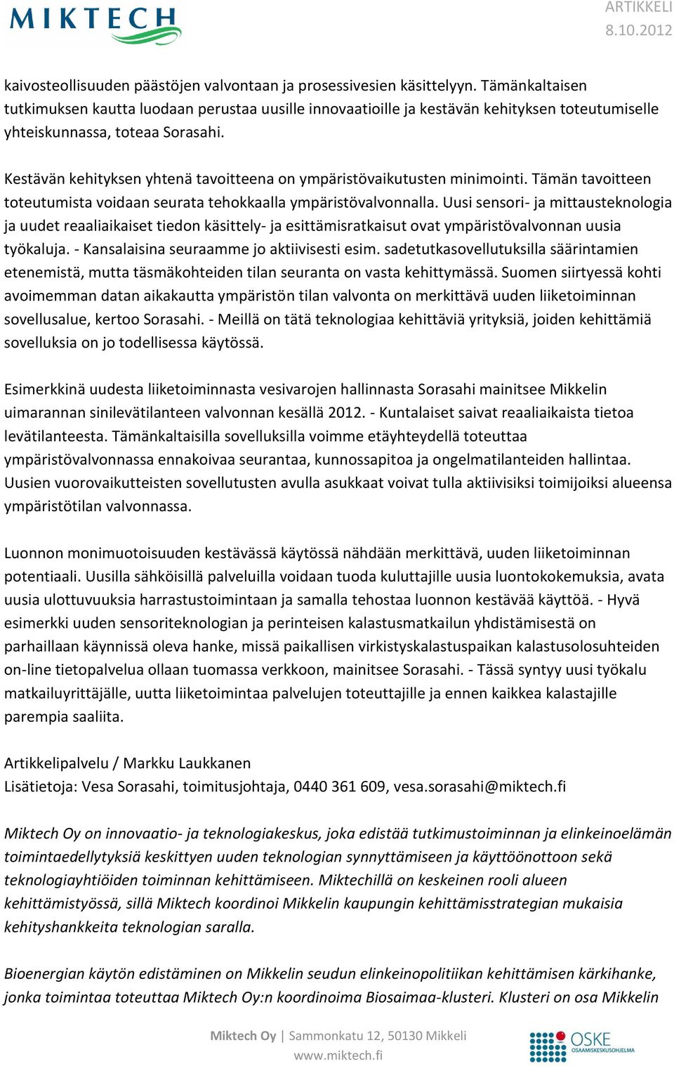 Kestävän kehityksen yhtenä tavoitteena on ympäristövaikutusten minimointi. Tämän tavoitteen toteutumista voidaan seurata tehokkaalla ympäristövalvonnalla.