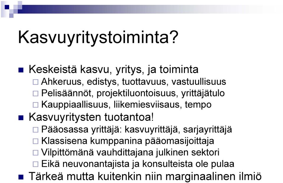 projektiluontoisuus, yrittäjätulo Kauppiaallisuus, liikemiesviisaus, tempo Kasvuyritysten tuotantoa!