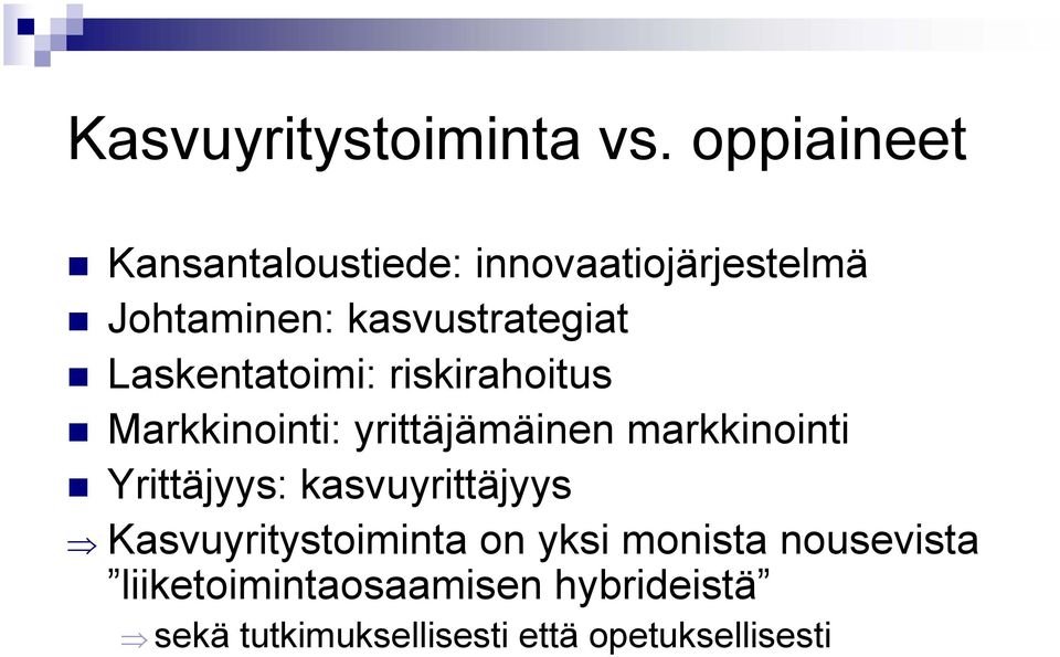 Laskentatoimi: riskirahoitus Markkinointi: yrittäjämäinen markkinointi Yrittäjyys: