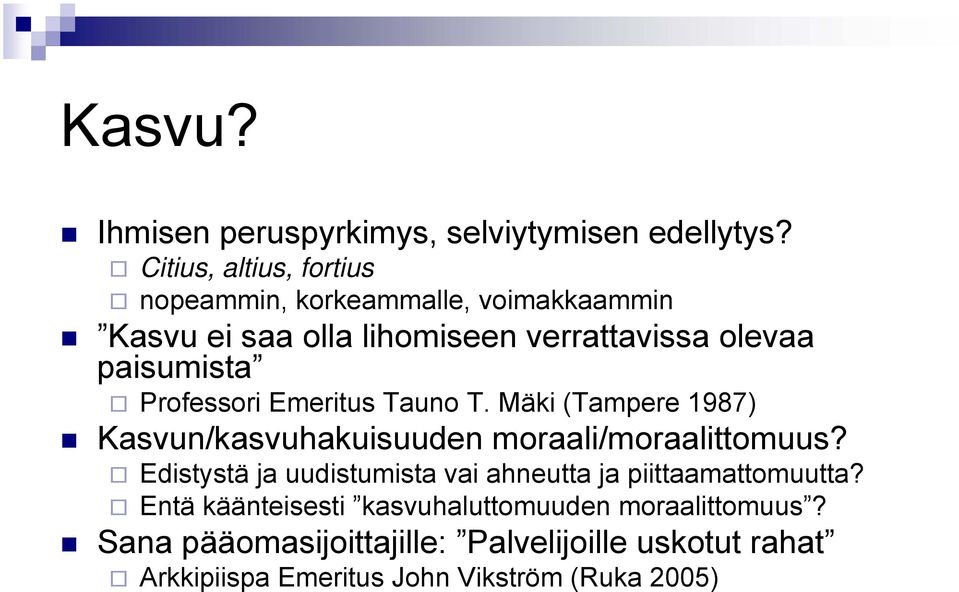 paisumista Professori Emeritus Tauno T. Mäki (Tampere 1987) Kasvun/kasvuhakuisuuden moraali/moraalittomuus?