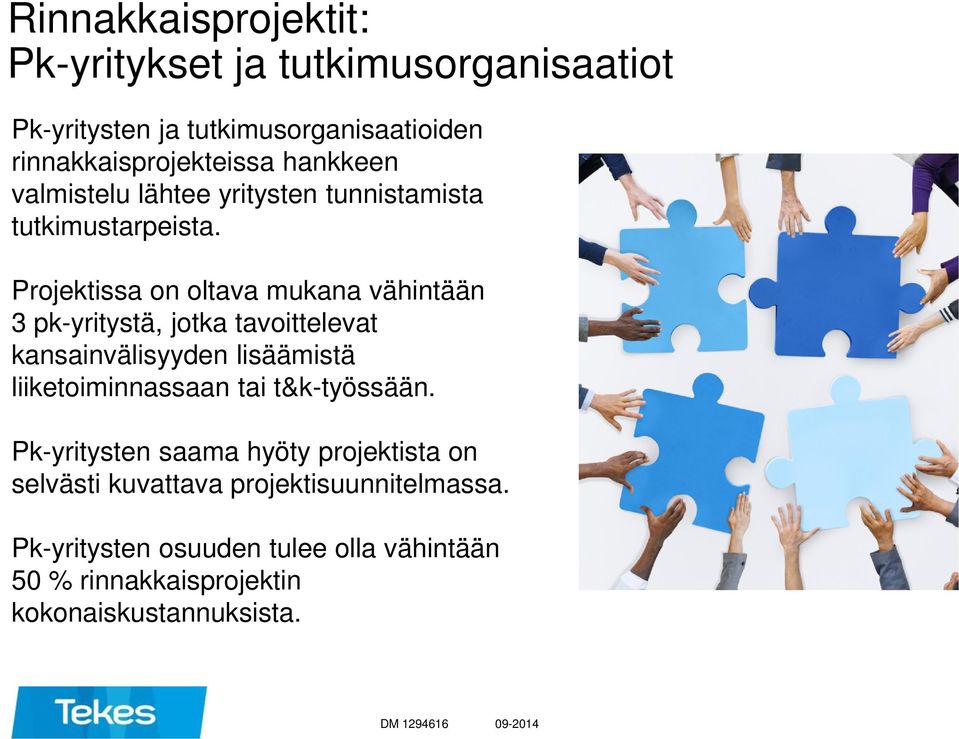 Projektissa on oltava mukana vähintään 3 pk-yritystä, jotka tavoittelevat kansainvälisyyden lisäämistä liiketoiminnassaan tai