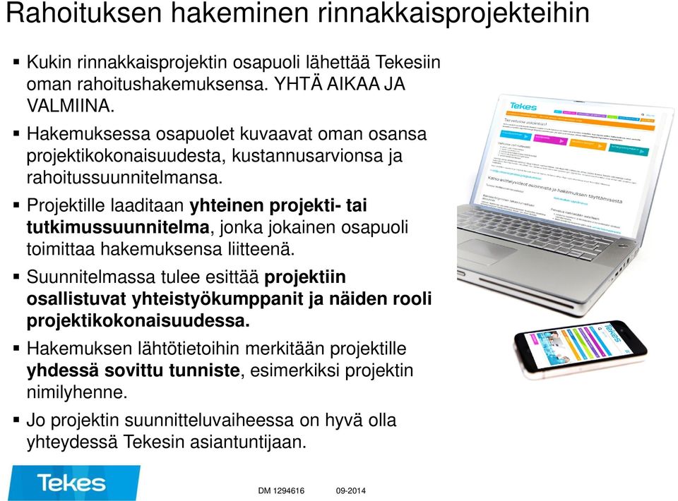 Projektille laaditaan yhteinen projekti- tai tutkimussuunnitelma, jonka jokainen osapuoli toimittaa hakemuksensa liitteenä.