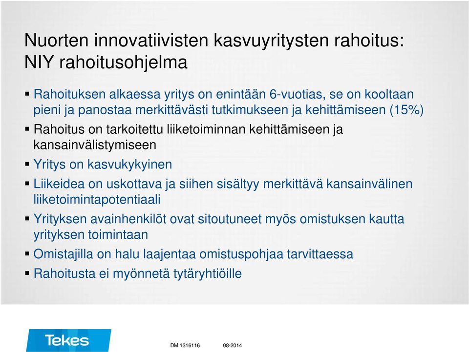 kasvukykyinen Liikeidea on uskottava ja siihen sisältyy merkittävä kansainvälinen liiketoimintapotentiaali Yrityksen avainhenkilöt ovat sitoutuneet