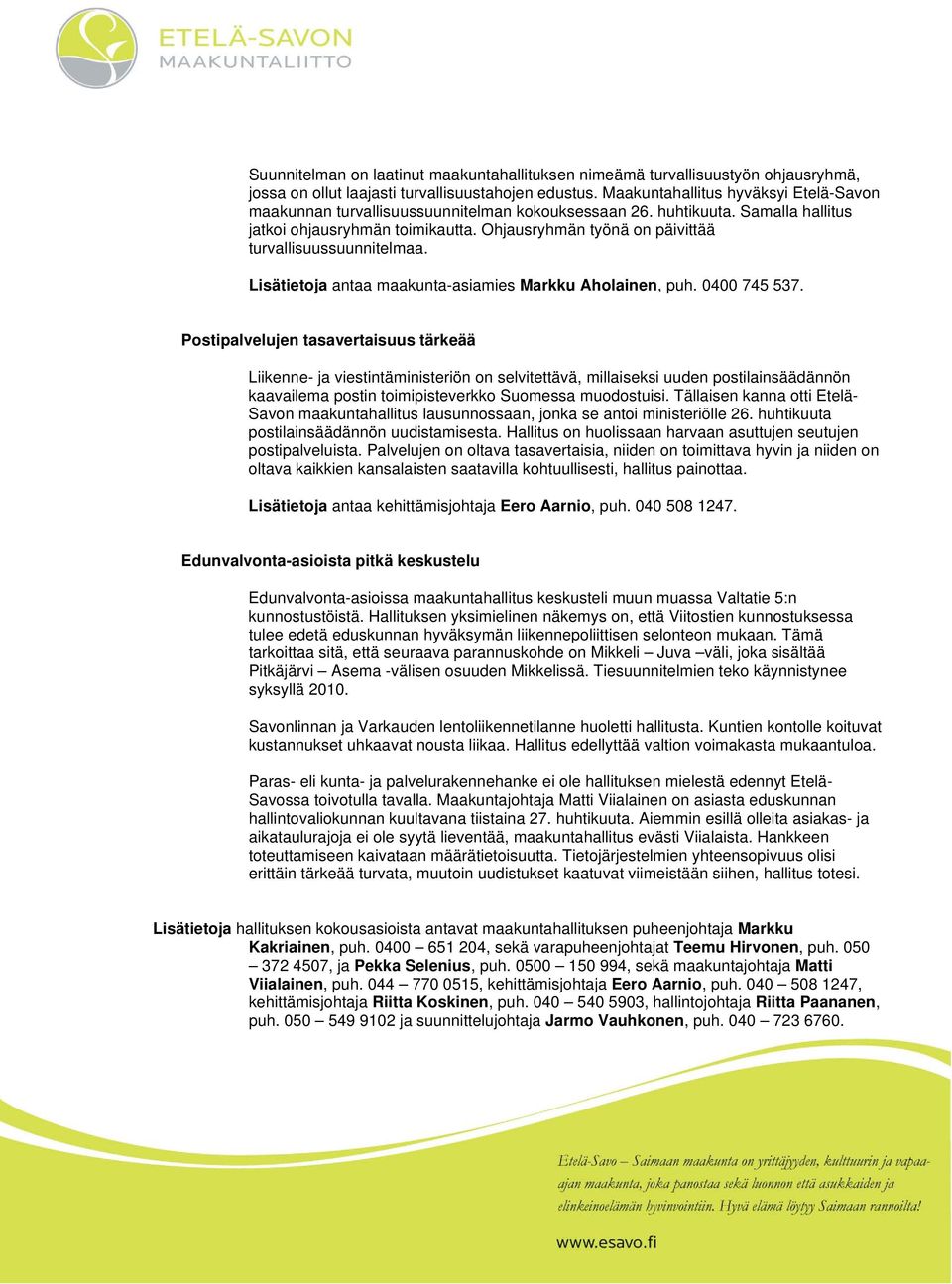 Ohjausryhmän työnä on päivittää turvallisuussuunnitelmaa. Lisätietoja antaa maakunta-asiamies Markku Aholainen, puh. 0400 745 537.