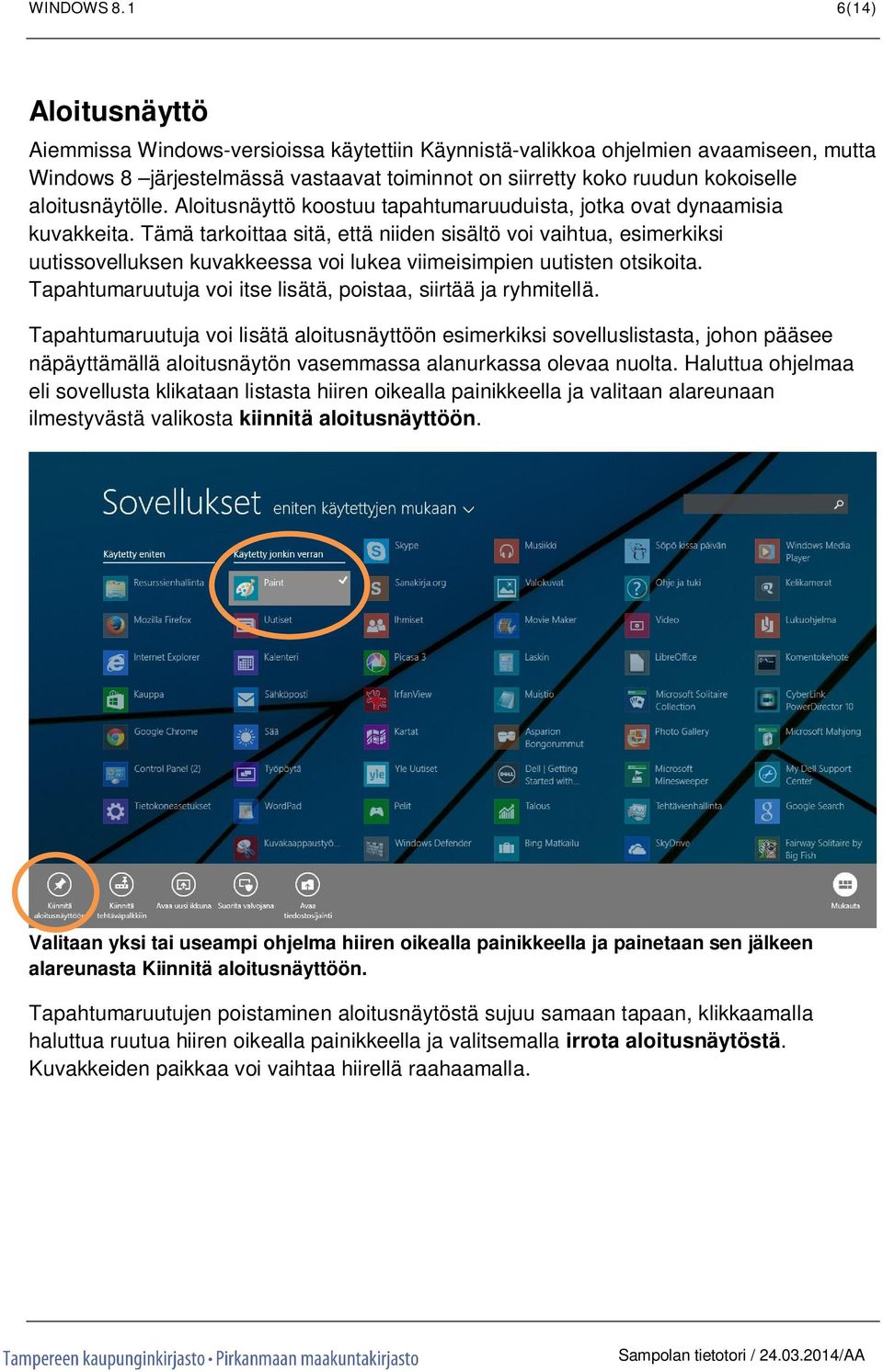 aloitusnäytölle. Aloitusnäyttö koostuu tapahtumaruuduista, jotka ovat dynaamisia kuvakkeita.