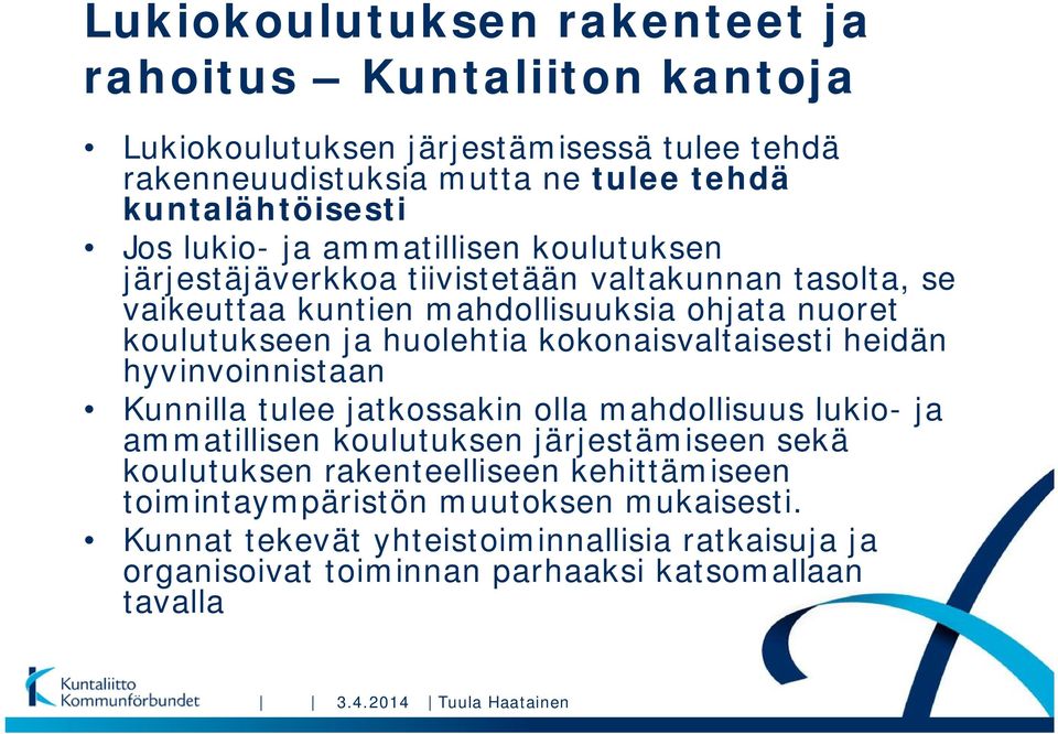 kokonaisvaltaisesti heidän hyvinvoinnistaan Kunnilla tulee jatkossakin olla mahdollisuus lukio- ja ammatillisen koulutuksen järjestämiseen sekä koulutuksen rakenteelliseen