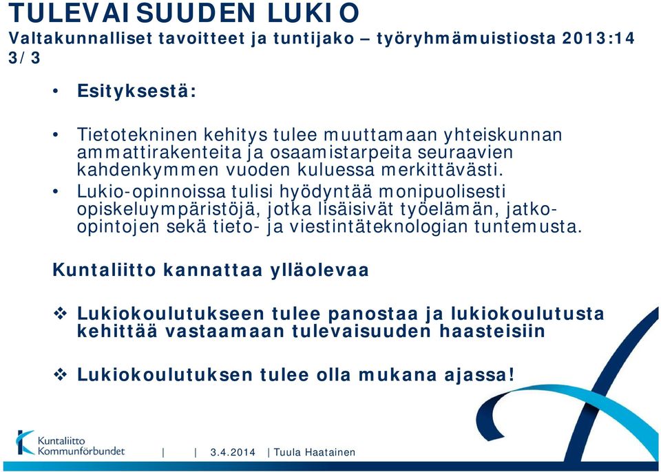 Lukio-opinnoissa tulisi hyödyntää monipuolisesti opiskeluympäristöjä, jotka lisäisivät työelämän, jatkoopintojen sekä tieto- ja viestintäteknologian