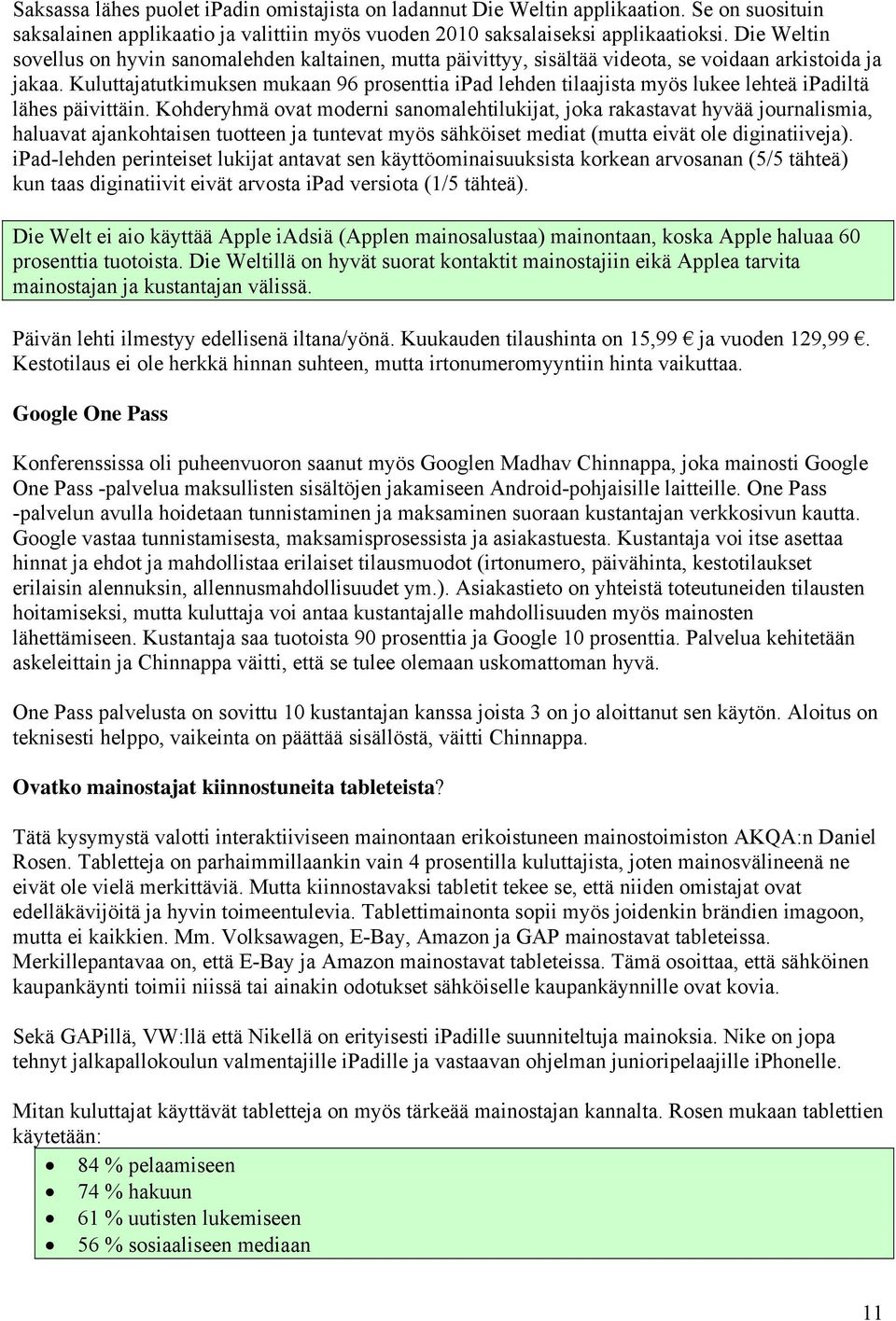 Kuluttajatutkimuksen mukaan 96 prosenttia ipad lehden tilaajista myös lukee lehteä ipadiltä lähes päivittäin.