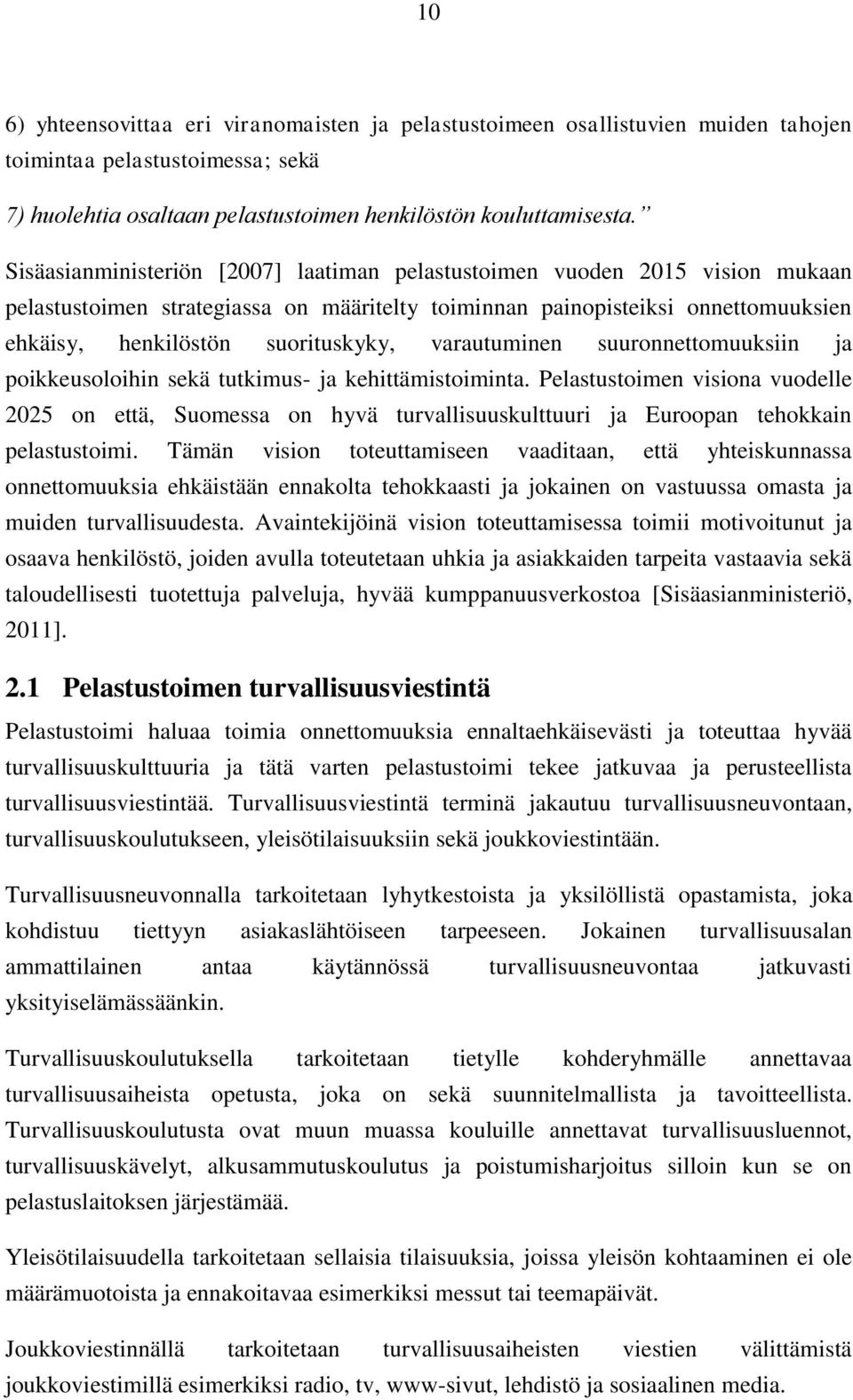 varautuminen suuronnettomuuksiin ja poikkeusoloihin sekä tutkimus- ja kehittämistoiminta.