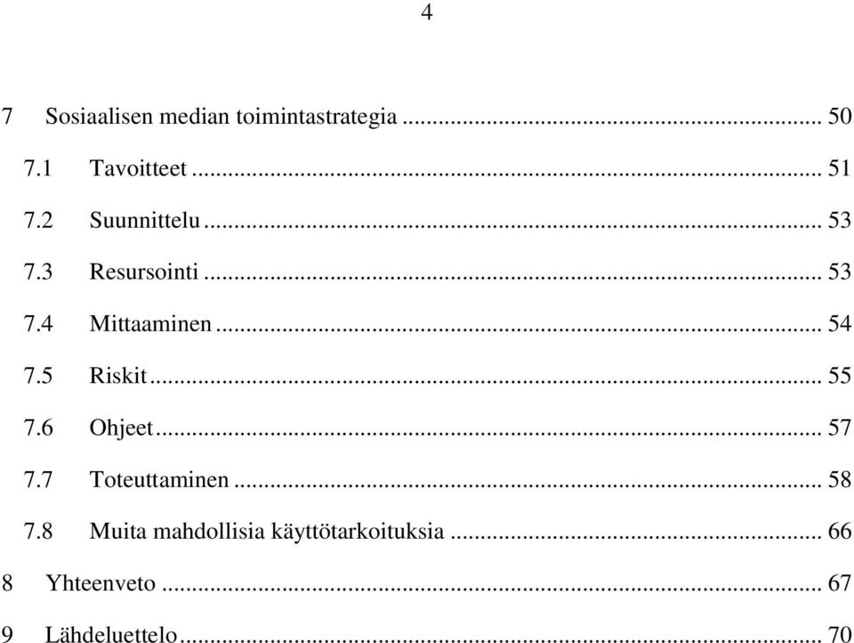 5 Riskit... 55 7.6 Ohjeet... 57 7.7 Toteuttaminen... 58 7.