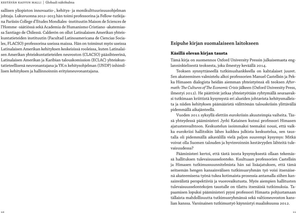 -akatemiassa Santiago de Chilessä. Calderón on ollut Latinalaisen Amerikan yhteiskuntatieteiden instituutin (Facultad Latinoamericana de Ciencias Sociales, FLACSO) professorina useissa maissa.