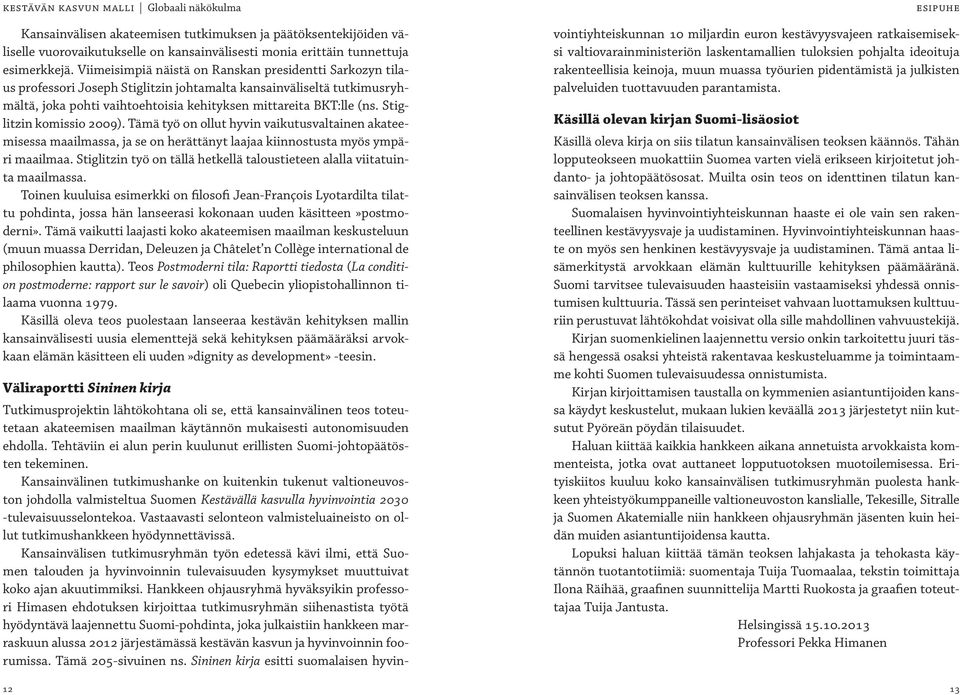 Stiglitzin komissio 2009). Tämä työ on ollut hyvin vaikutusvaltainen akateemisessa maailmassa, ja se on herättänyt laajaa kiinnostusta myös ympäri maailmaa.