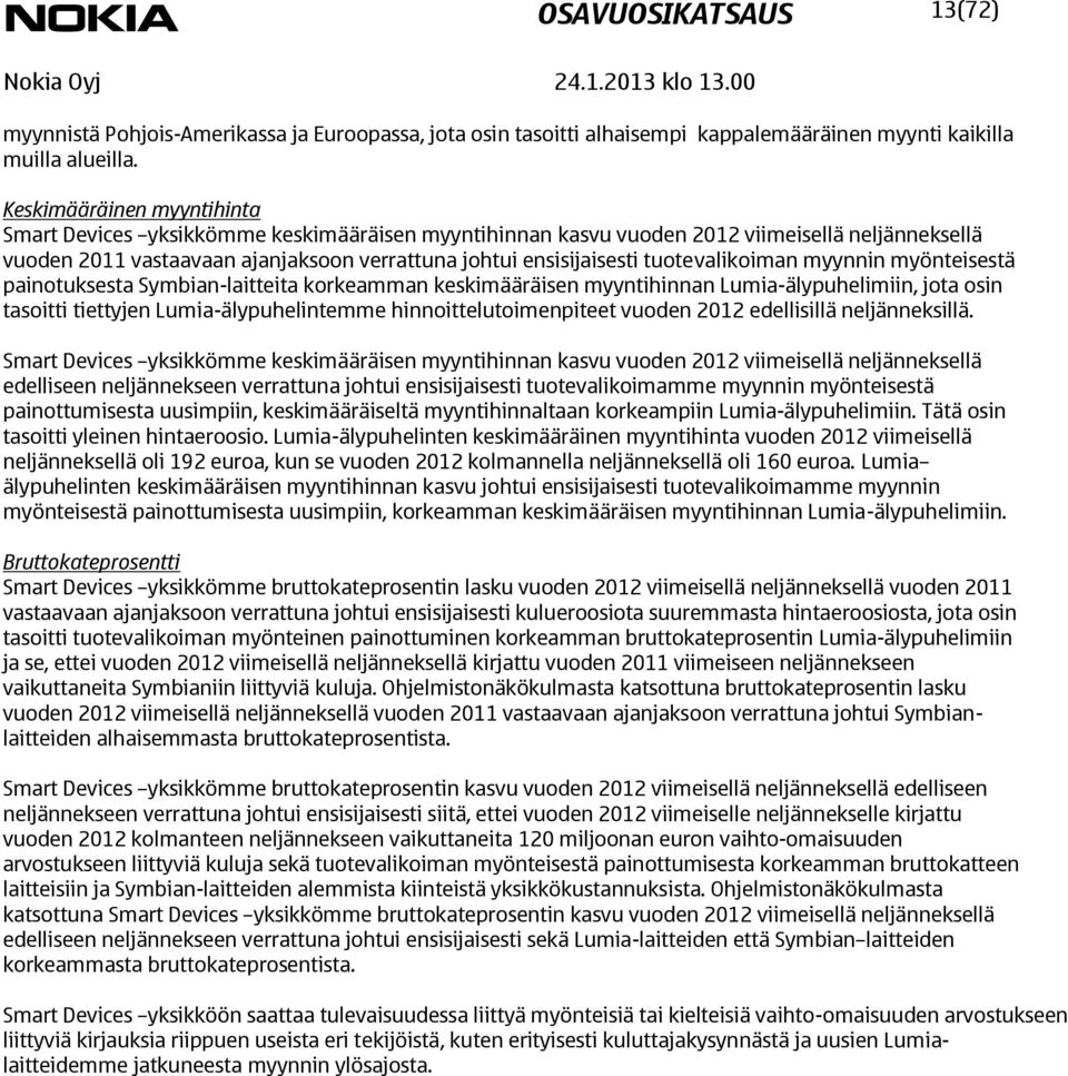 myynnin myönteisestä painotuksesta Symbian-laitteita korkeamman keskimääräisen myyntihinnan Lumia-älypuhelimiin, jota osin tasoitti tiettyjen Lumia-älypuhelintemme hinnoittelutoimenpiteet vuoden