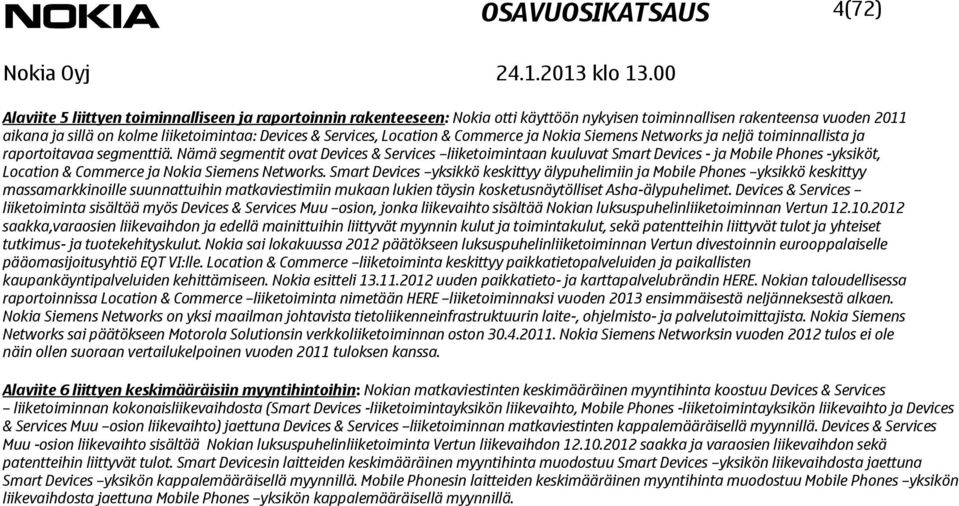 Nämä segmentit ovat Devices & Services liiketoimintaan kuuluvat Smart Devices - ja Mobile Phones -yksiköt, Location & Commerce ja Nokia Siemens Networks.