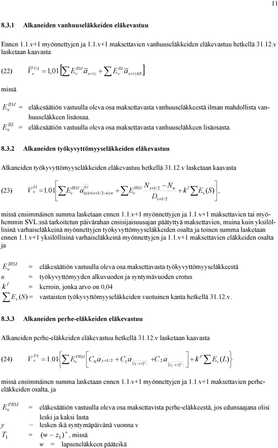 E = eläkesäätiön astuulla olea osa maksettaasta anhuuseläkkeen lisäosasta. L 8.3. lkaneiden työkyyttömyyseläkkeiden eläkeastuu lkaneiden työkyyttömyyseläkkeiden eläkeastuu hetkellä 3.