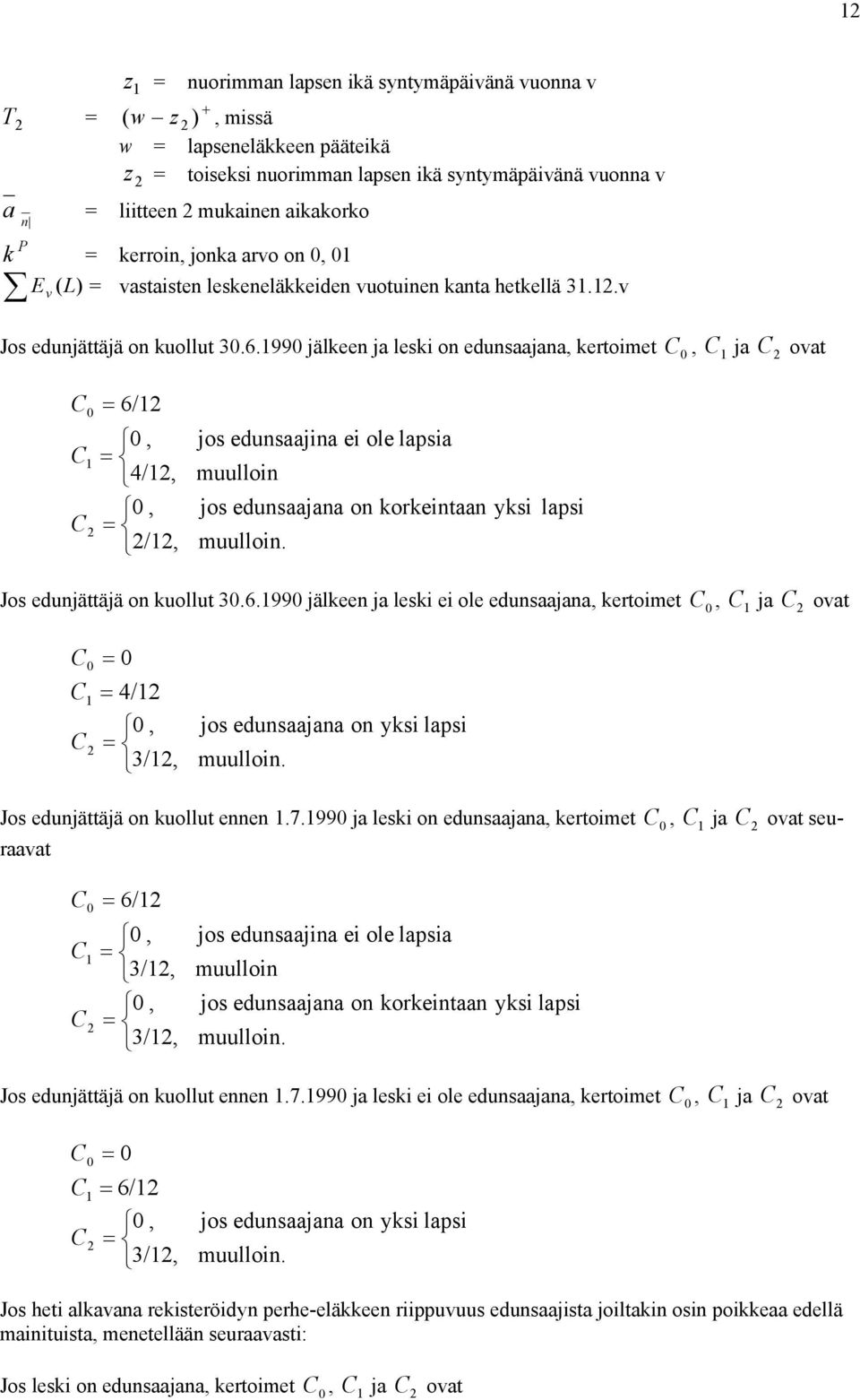 99 jälkeen ja leski on edunsaajana, kertoimet, ja C oat C C C = 6/ C C, = 4/,, = /, jos edunsaajina ei ole lapsia muulloin jos edunsaajana on korkeintaan yksi muulloin.