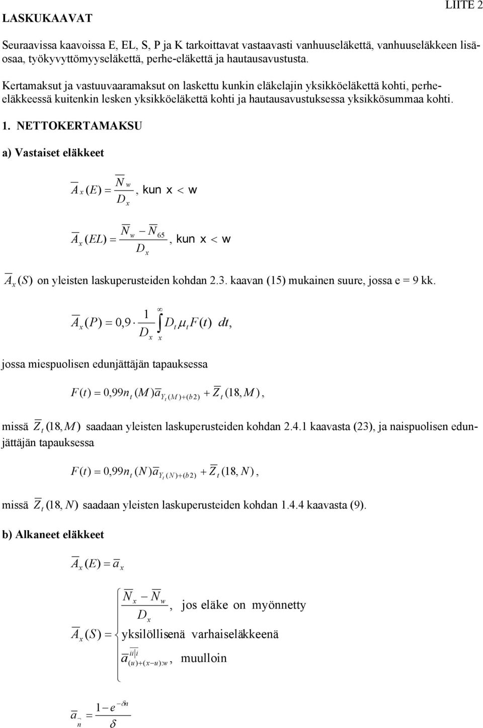 . NETTOKETMKSU a) Vastaiset eläkkeet N w ( E) =, kun < w D N w N 65 ( EL) =, kun < w D (S) on yleisten laskuperusteiden kohdan.3. kaaan (5) mukainen suure, jossa e = 9 kk.