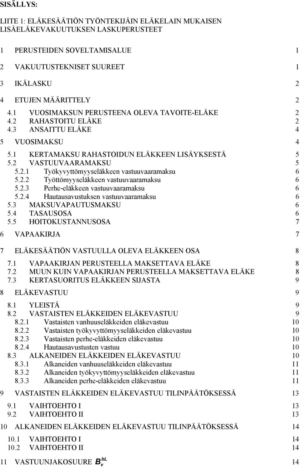 . Työttömyyseläkkeen astuuaaramaksu 6 5..3 Perhe-eläkkeen astuuaaramaksu 6 5..4 Hautausaustuksen astuuaaramaksu 6 5.3 MKSUVPUTUSMKSU 6 5.4 TSUSOS 6 5.
