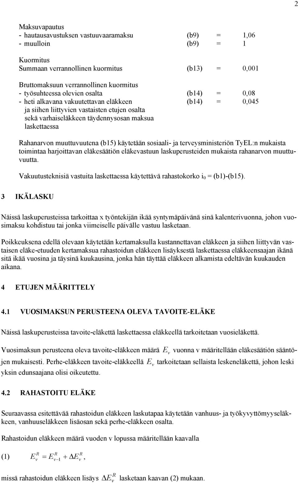 tereysministeriön TyEL:n mukaista toimintaa harjoittaan eläkesäätiön eläkeastuun laskuperusteiden mukaista rahanaron muuttuuutta.