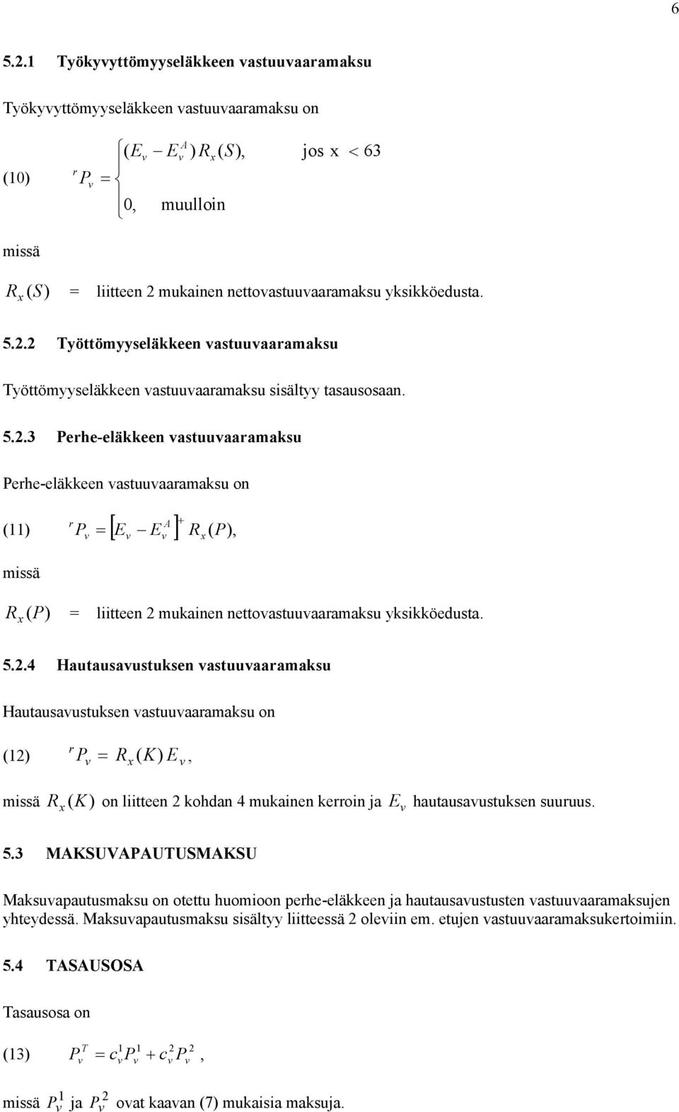 .4 Hautausaustuksen astuuaaramaksu Hautausaustuksen astuuaaramaksu on r () P = ( K) E, missä (K) on liitteen kohdan 4 mukainen kerroin ja E hautausaustuksen suuruus. 5.