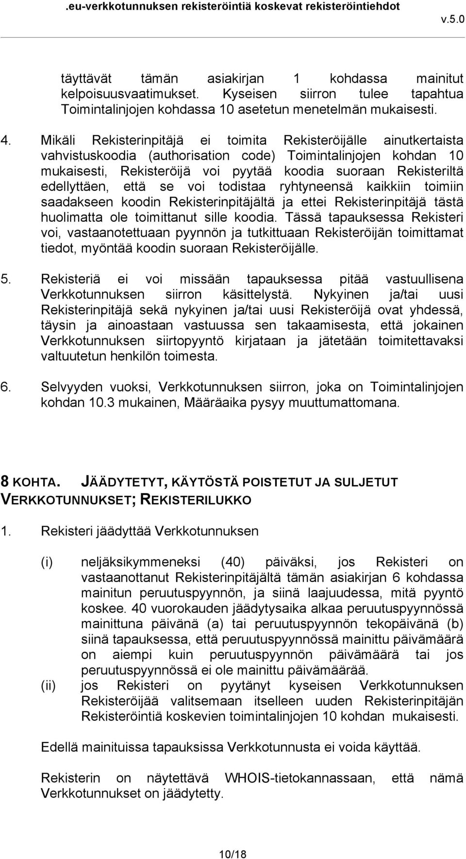 edellyttäen, että se voi todistaa ryhtyneensä kaikkiin toimiin saadakseen koodin Rekisterinpitäjältä ja ettei Rekisterinpitäjä tästä huolimatta ole toimittanut sille koodia.