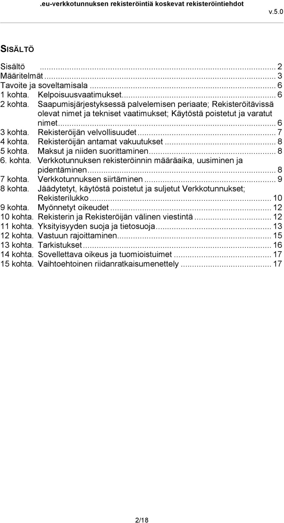 Rekisteröijän antamat vakuutukset... 8 5 kohta. Maksut ja niiden suorittaminen... 8 6. kohta. Verkkotunnuksen rekisteröinnin määräaika, uusiminen ja pidentäminen... 8 7 kohta.