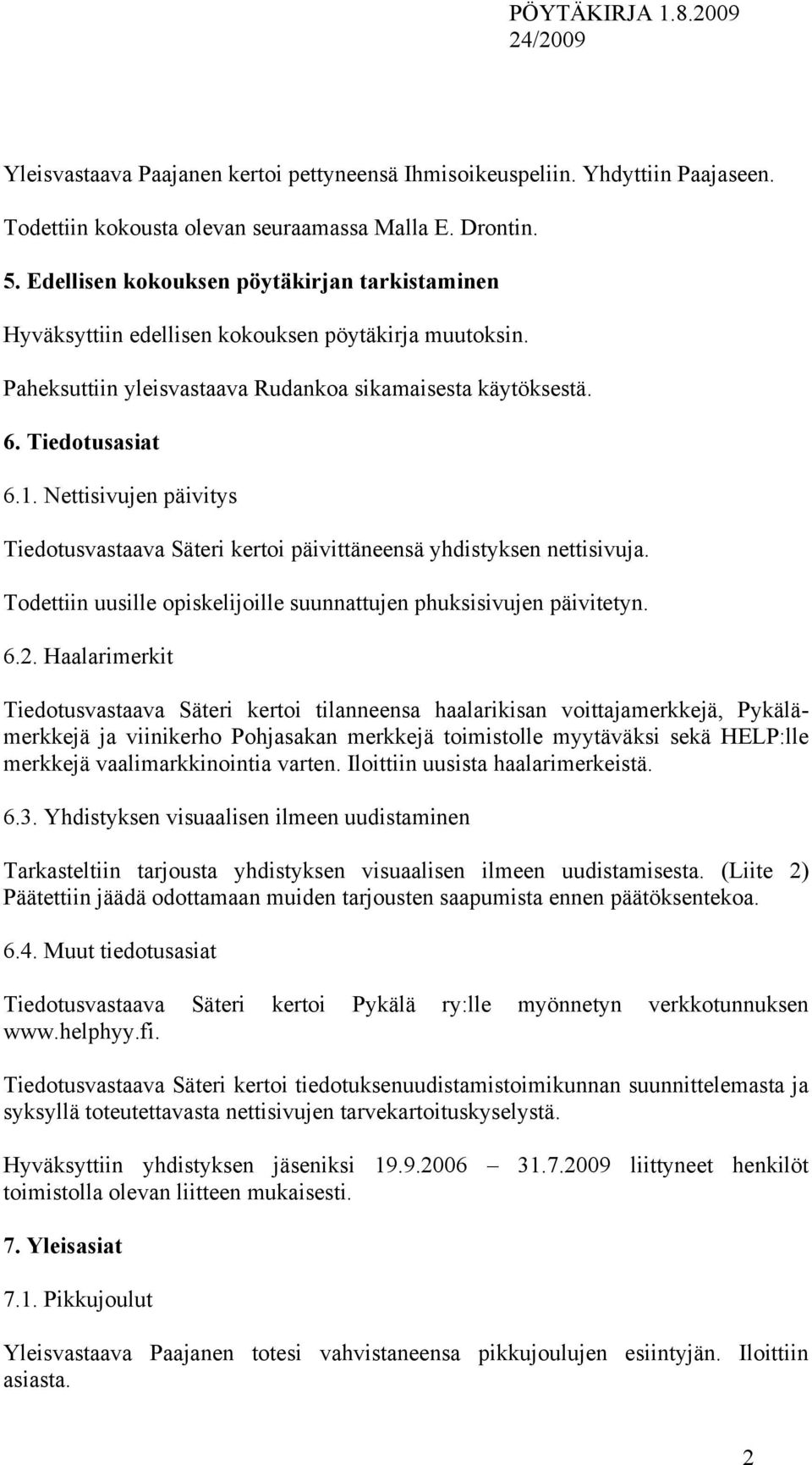 Nettisivujen päivitys Tiedotusvastaava Säteri kertoi päivittäneensä yhdistyksen nettisivuja. Todettiin uusille opiskelijoille suunnattujen phuksisivujen päivitetyn. 6.2.