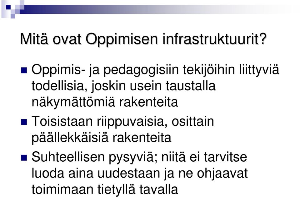 taustalla näkymättömiä rakenteita Toisistaan riippuvaisia, osittain