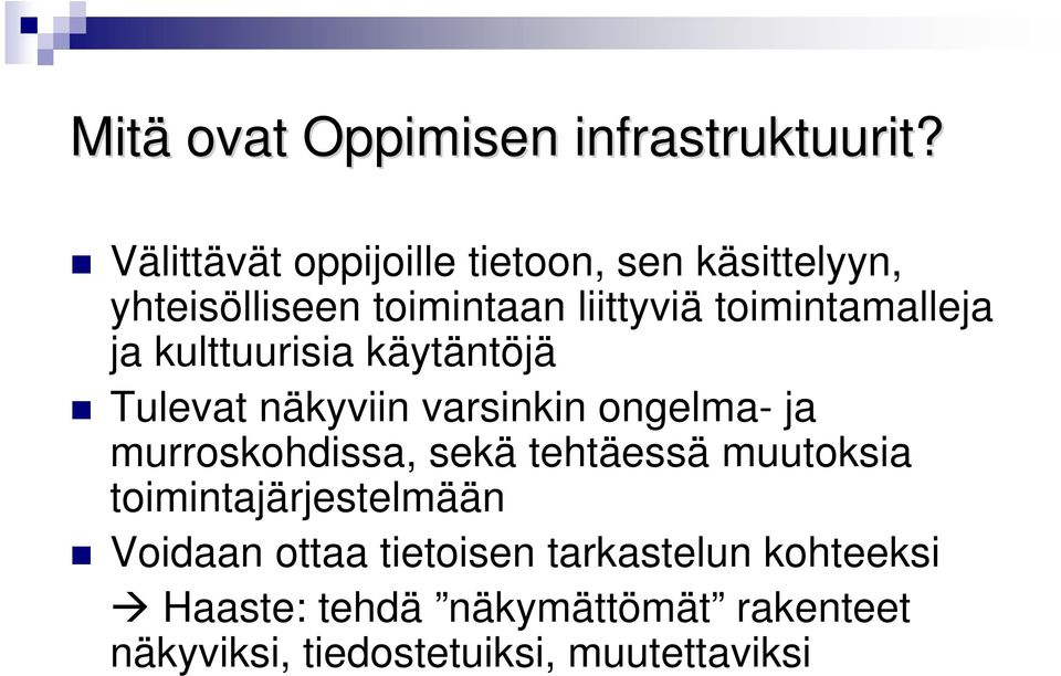 toimintamalleja ja kulttuurisia käytäntöjä Tulevat näkyviin varsinkin ongelma- ja murroskohdissa,