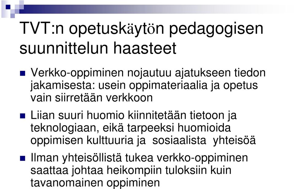 kiinnitetään tietoon ja teknologiaan, eikä tarpeeksi huomioida oppimisen kulttuuria ja sosiaalista