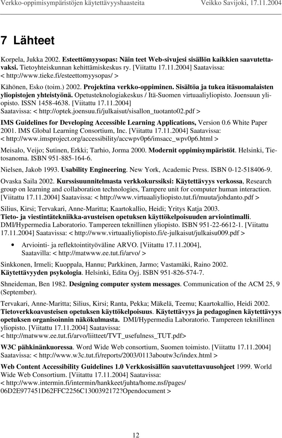 Joensuun yliopisto. ISSN 1458-4638. [Viitattu 17.11.2004] Saatavissa: < http://optek.joensuu.fi/julkaisut/sisallon_tuotanto02.