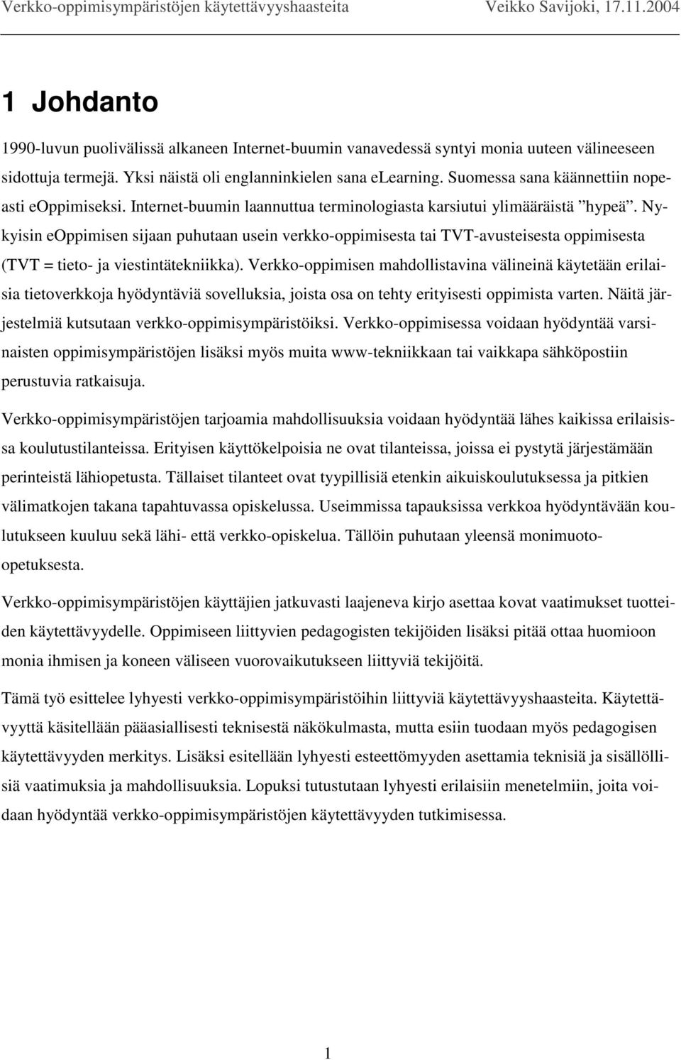 Nykyisin eoppimisen sijaan puhutaan usein verkko-oppimisesta tai TVT-avusteisesta oppimisesta (TVT = tieto- ja viestintätekniikka).