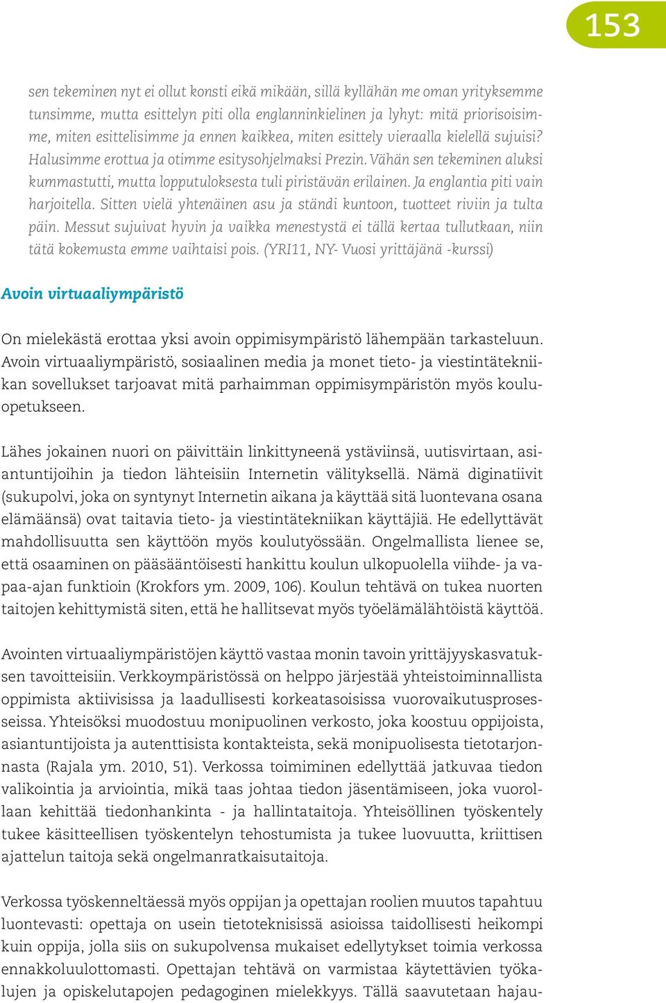 Ja englantia piti vain harjoitella. Sitten vielä yhtenäinen asu ja ständi kuntoon, tuotteet riviin ja tulta päin.