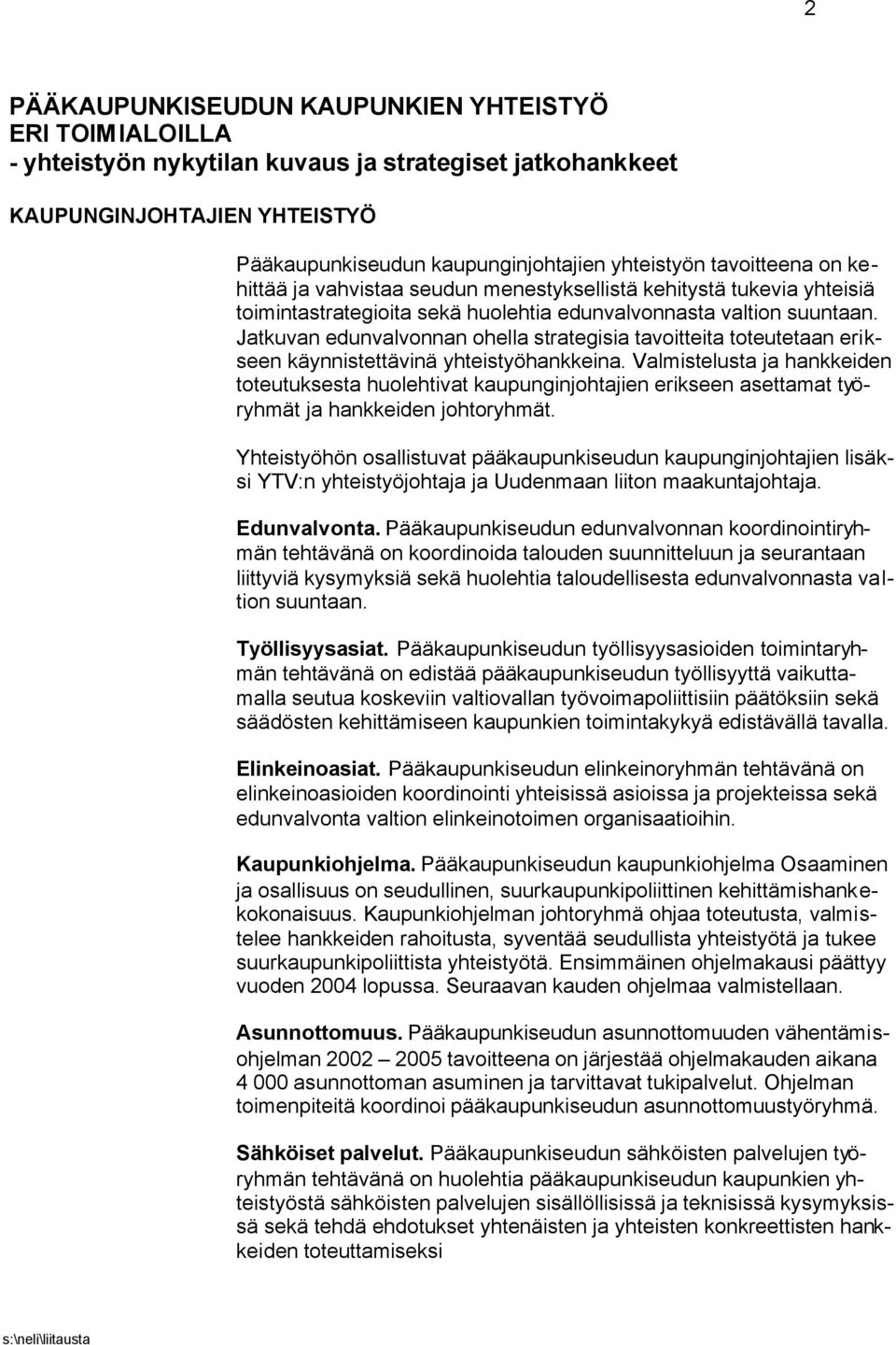Jatkuvan edunvalvonnan ohella strategisia tavoitteita toteutetaan erikseen käynnistettävinä yhteistyöhankkeina.