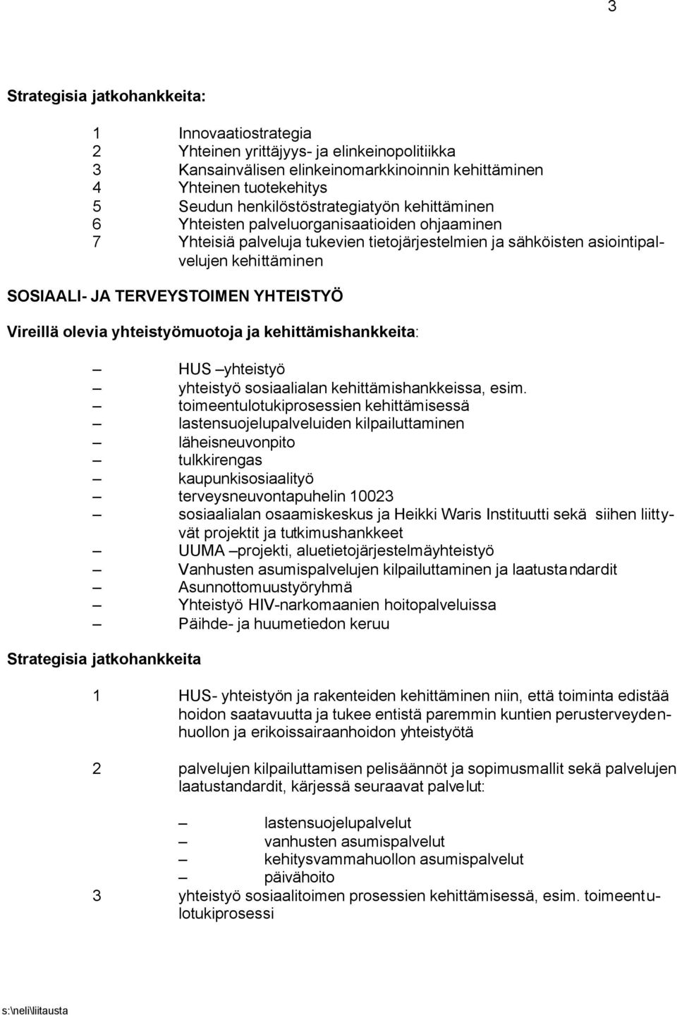 yhteistyömuotoja ja kehittämishankkeita: HUS yhteistyö yhteistyö sosiaalialan kehittämishankkeissa, esim.