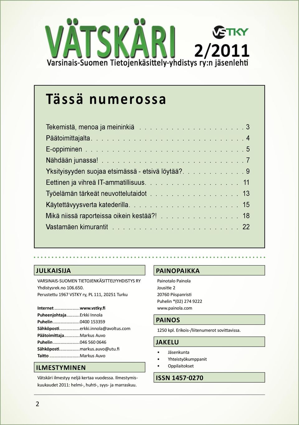 ................ 13 Käytettävyysverta katederilla..................... 15 Mikä niissä raporteissa oikein kestää?!............... 18 Vastamäen kimurantit.