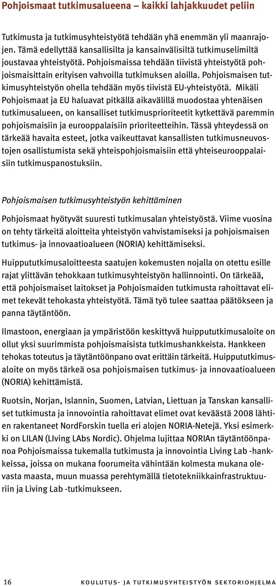 Pohjoismaisen tutkimusyhteistyön ohella tehdään myös tiivistä EU-yhteistyötä.