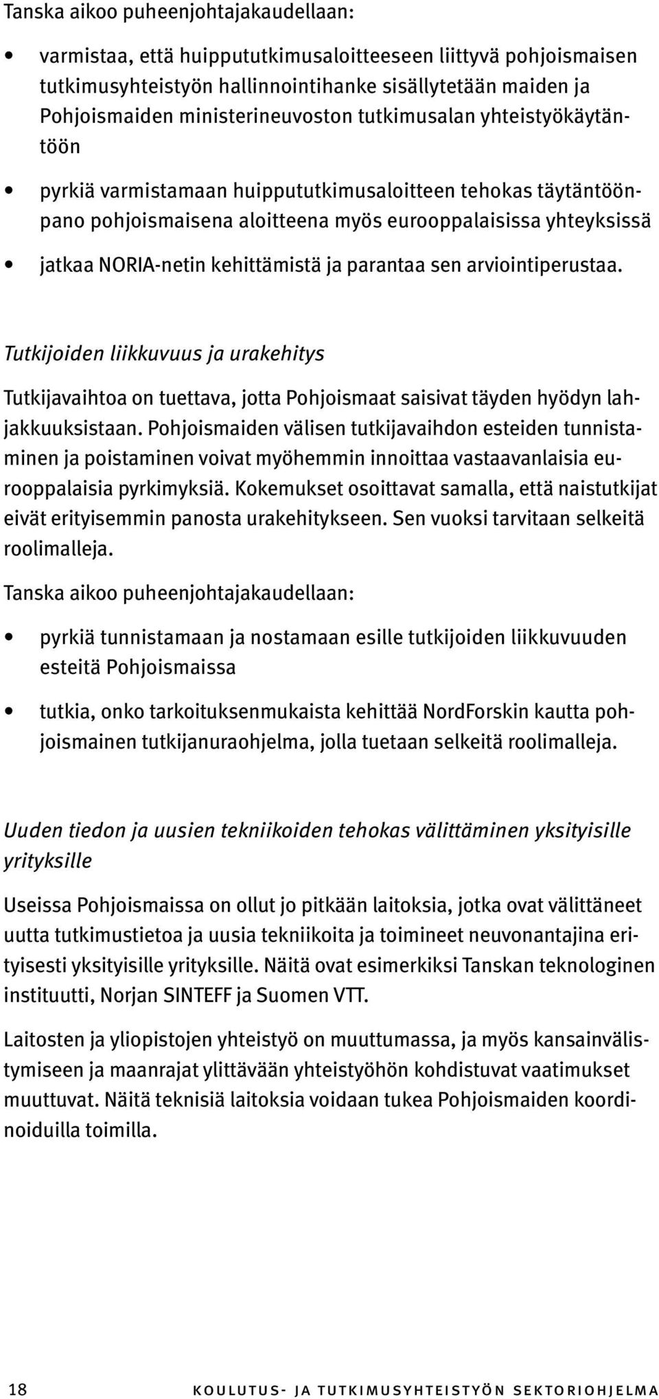 Tutkijoiden liikkuvuus ja urakehitys Tutkijavaihtoa on tuettava, jotta Pohjoismaat saisivat täyden hyödyn lahjakkuuksistaan.